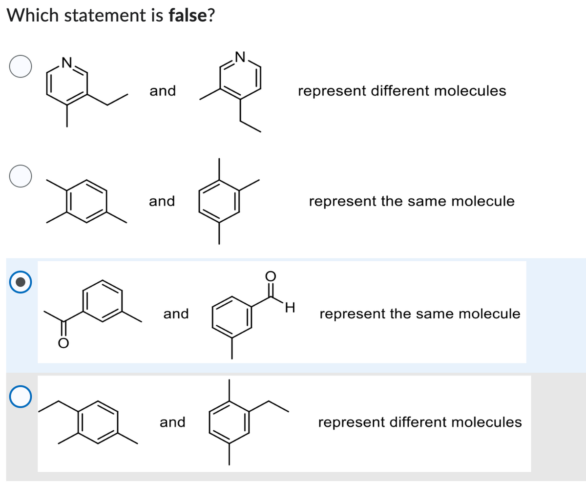 Which statement is false?
and
Q-0
and
and
°22-5
and
H
represent different molecules
represent the same molecule
represent the same molecule
represent different molecules