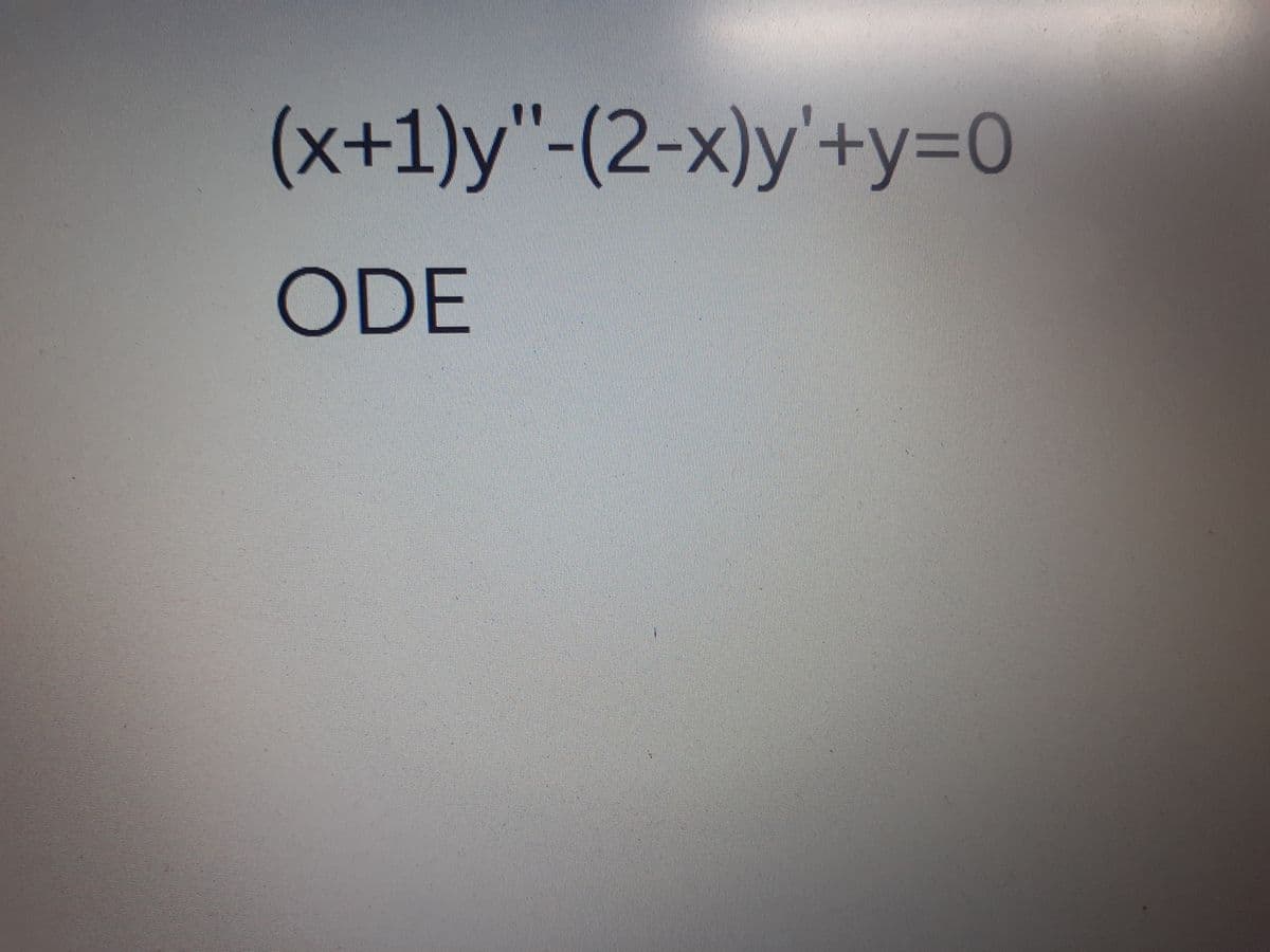 (x+1)y"-(2-x)y'+y=0
ODE
