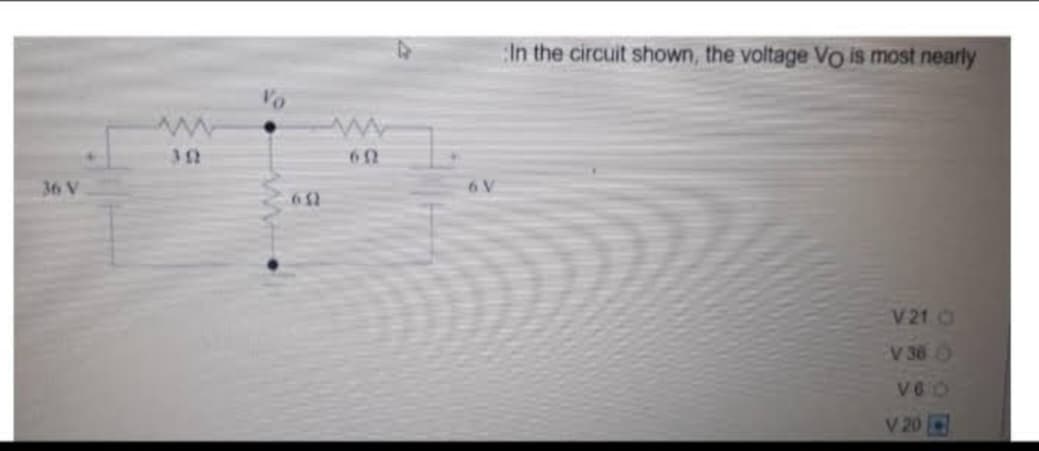 36 V
302
Vo
691
692
In the circuit shown, the voltage Vo is most nearly
V 21 C
V 36 O
V60
V 20