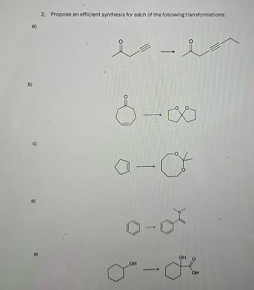 a)
2. Propose an efficient synthesis for each of the following transformations:
-
b)
J
8-00
-C+
0-00
0-0
он
OH
ہیں ۔ میں