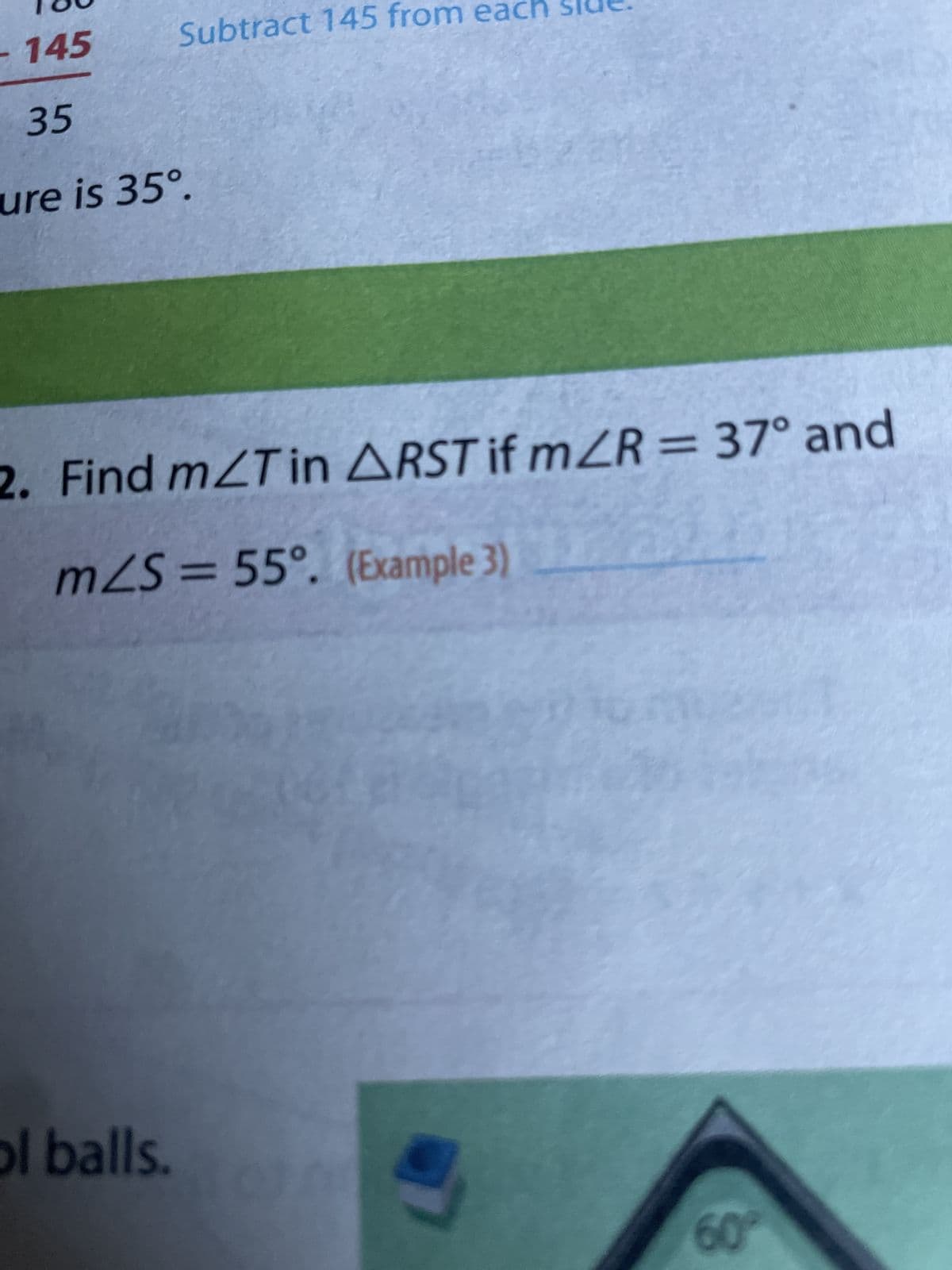 $ 145
Subtract 145 from each side.
35
ure is 35°.
2. Find m/T in ARST if mZR = 37° and
m/s = 55°. (Example 3)
ol balls.
60°