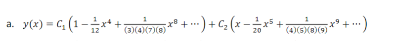 1
a. y(x) = C₁ (1 − 1⁄2 x+ + (3)(4) (7) (8) x² + ...) + C₂ (x −12/1² x ² + ₁
¯ (4)(5)(®)(9) x² + ...)
20