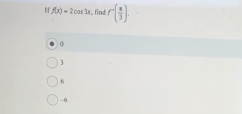 If f(x)-2 cos 3x, find f'
0
3
6
¹(3).
-6