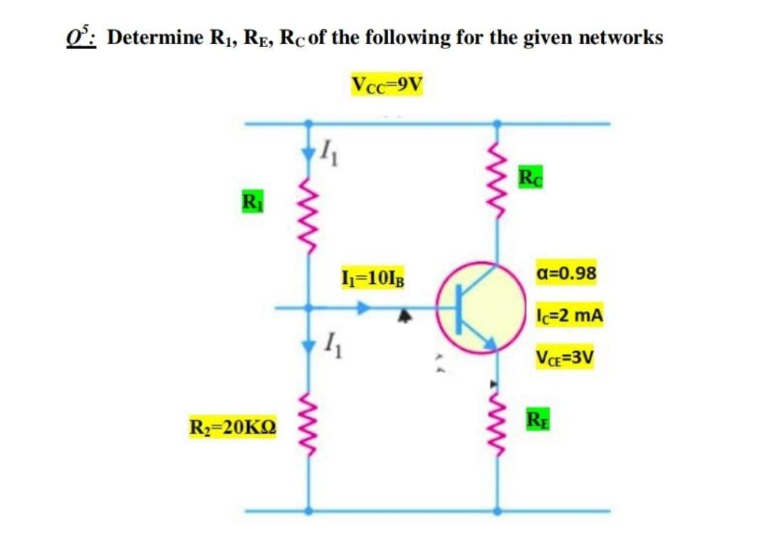 O': Determine R1, RẸ, Rc of the following for the given networks
Vcc-9V
Re
R
h=101g
a=0.98
l=2 mA
VE=3V
RE
R=20KQ
