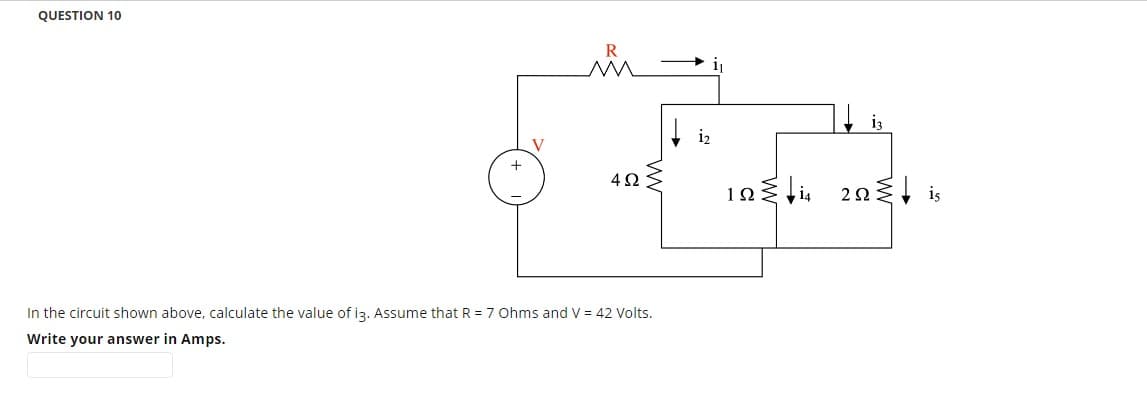 QUESTION 10
V
M
422
In the circuit shown above, calculate the value of i3. Assume that R = 7 Ohms and V = 42 Volts.
Write your answer in Amps.
13
19 20 is
2Ω