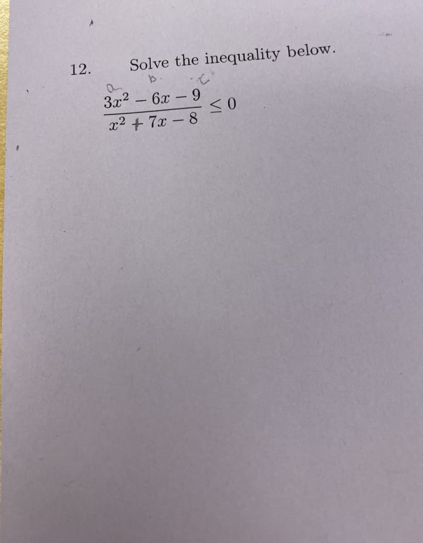 12.
Solve the inequality below.
B
3x²
6x9
x² + 7x-8
-
≤0