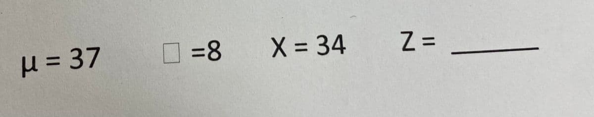 μ = 37
=8
=8 X = 34
Z =