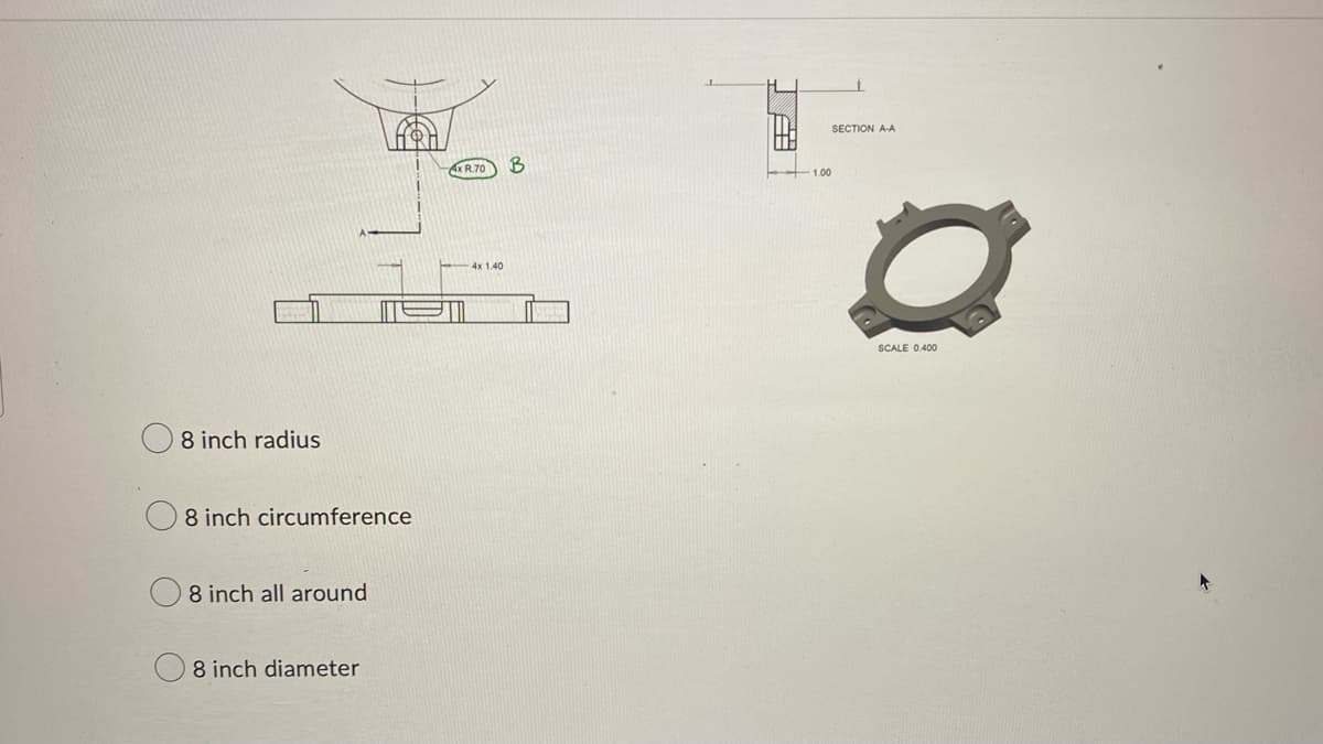 8 inch radius
8 inch circumference
8 inch all around
8 inch diameter
4x R.70
4x 1.40
B
A
1.00
SECTION A-A
2
SCALE 0.400