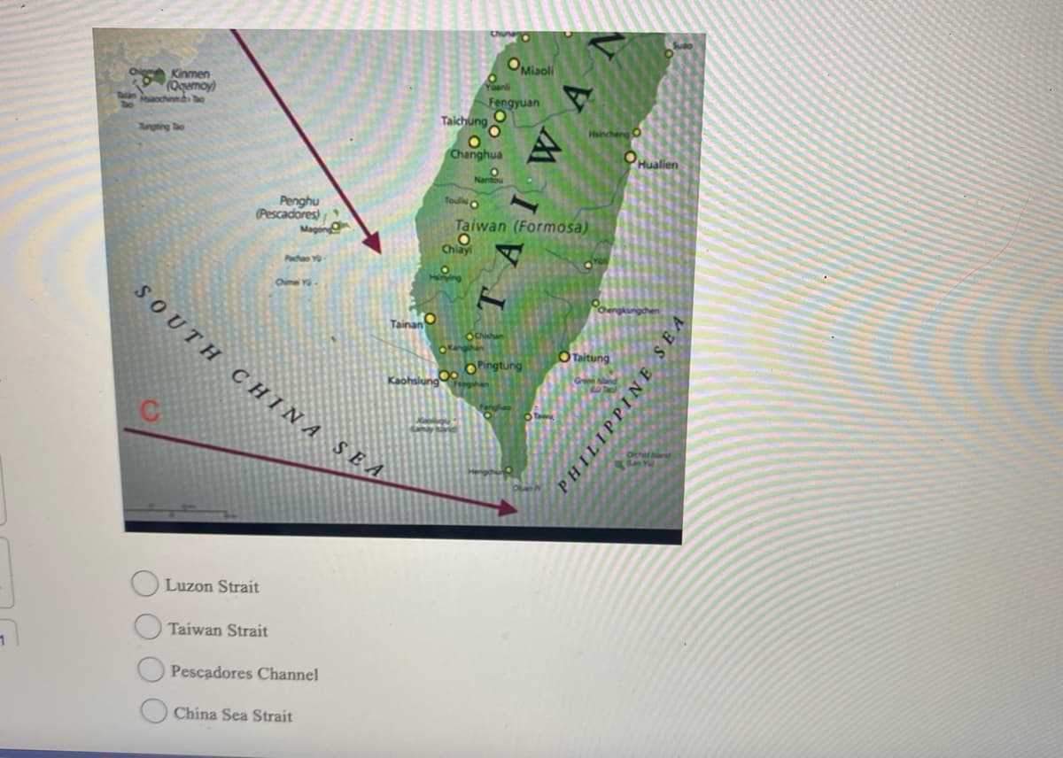 1
Kinmen
(Qgemoy)
Miaochinnd Do
Tungting Tho
Penghu
(Pescadores)
Luzon Strait
Taiwan Strait
Magong
Pachao Y
Ovime Yü
SOUTH CHINA SEA
Pescadores Channel
China Sea Strait
Tainan
Taichung
Kaohsiung
Toulin O
Chlayi
OK
Chuna
O
Changhua
Yuanli
Fengyuan
Nantou
OMisoli
Chishan
Taiwan (Formosa)
Pingtung
TAIWA
O Ta
Hsincheng O
Chengkungchen
Taitung
Hualien
Greine Sland
80 Paol
Orched bland
dar
PHILIPPINE SEA