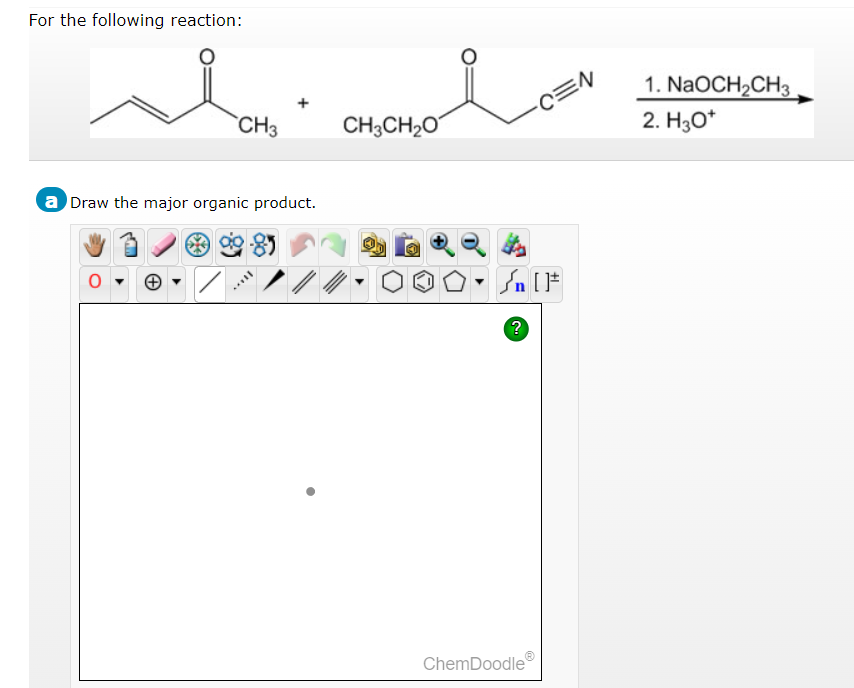 For the following reaction:
CH3
a Draw the major organic product.
0
CH3CH₂O
n [ ]#
?
-C=N
ChemDoodle
1. NaOCH₂CH3
2. H3O+