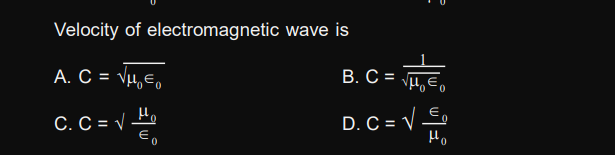 Velocity of electromagnetic wave is
A. C = vµ,E,
B. C = ,E,
C. C = v
D. C = V Eo
