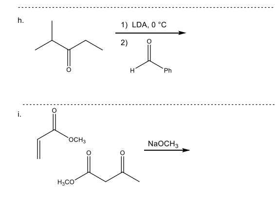 h.
1) LDA, 0 °C
2)
H
Ph
i.
OCH3
NaOCH3
H3CO
