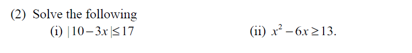 (2) Solve the following
(i) |10–3x|<17
(ii) x² – 6x 213.
|
