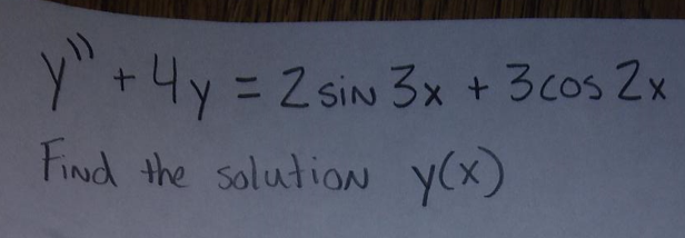 y" + 4y = 2 sin 3x + 3 cos 2x
"T
Find the solution y(x)