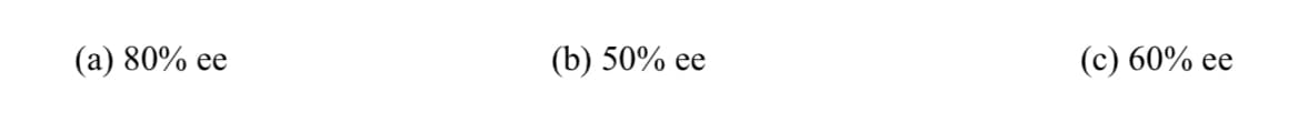 (а) 80% eе
(b) 50% eе
(с) 60% ee
