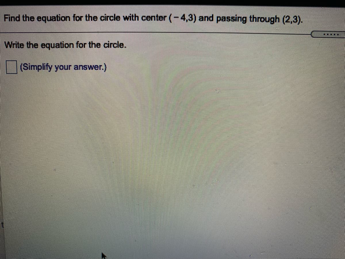 Find the equation for the circle with center (-4,3) and passing through (2,3).
Write the equation for the circle.
(Simplify your answer.)
