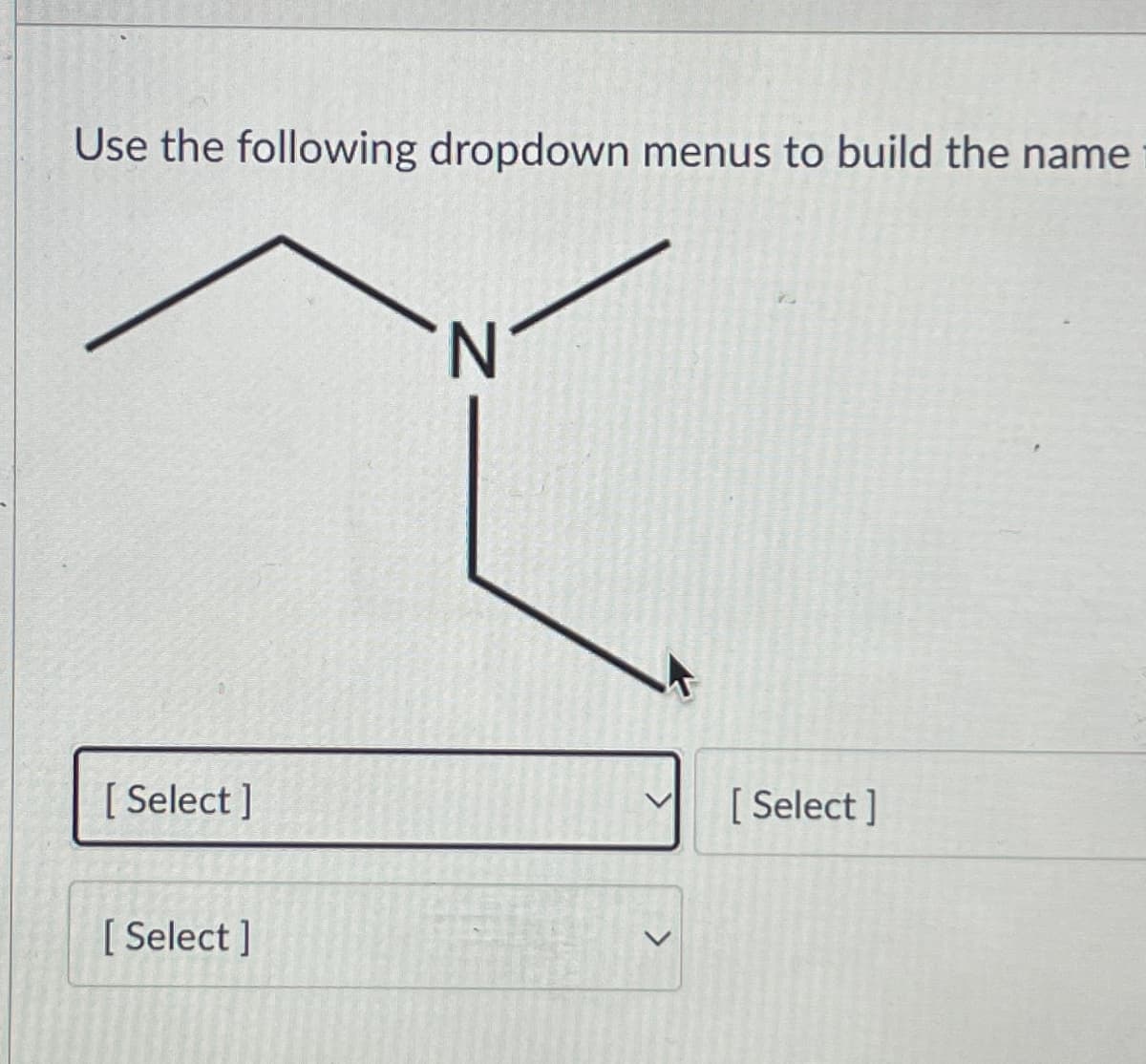 Use the following dropdown menus to build the name
[Select]
[Select]
N
>
[Select]