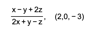 X- y + 2z
2х + у -z'
(2,0, – 3)
