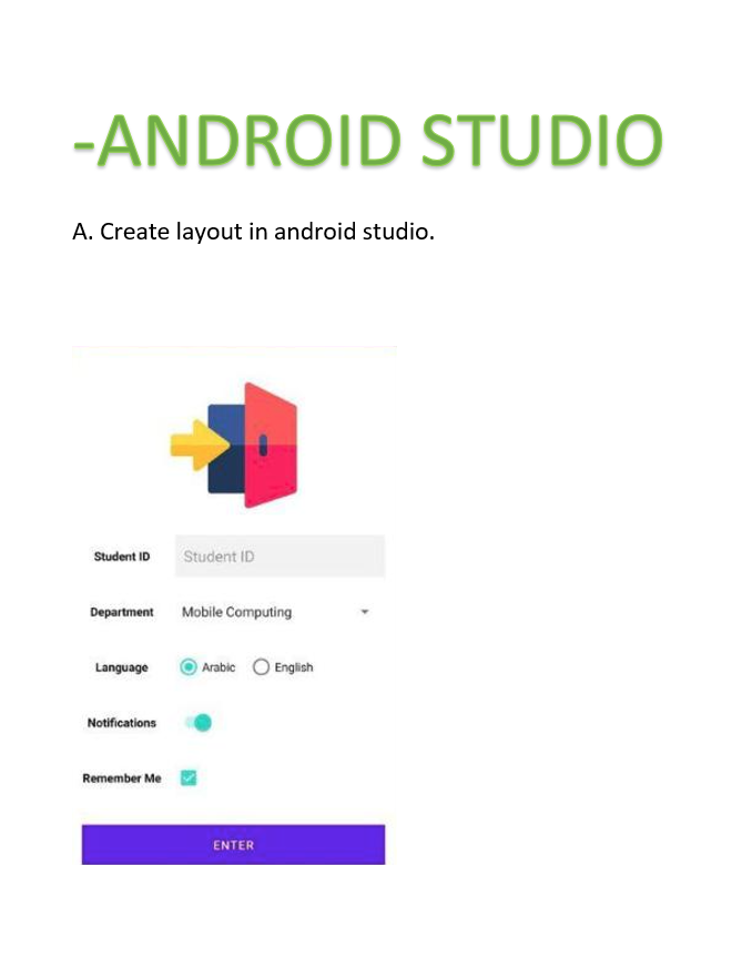 -ANDROID STUDIO
A. Create layout in android studio.
Student ID
Student ID
Department
Mobile Computing
Language
Arabic
English
Notifications
Remember Me
ENTER
