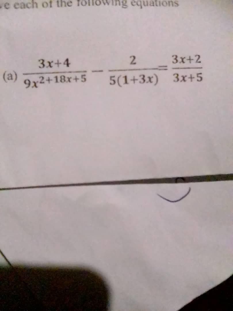 ve each of the following equations
3x+4
3x+2
(a)
9x2+18x+5
5(1+3x) 3x+5
