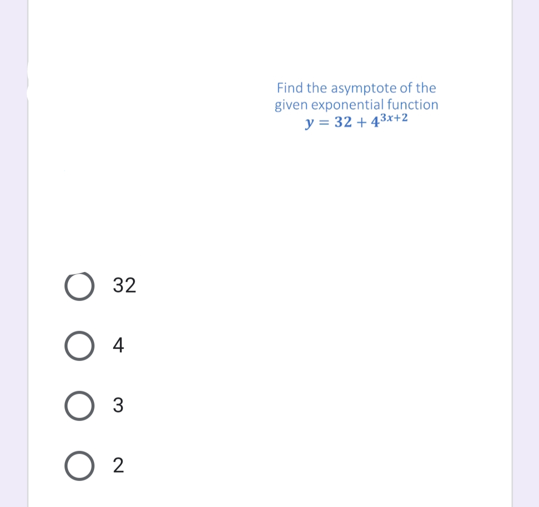 Find the asymptote of the
given exponential function
y = 32 + 43x+2
32
4
3.
