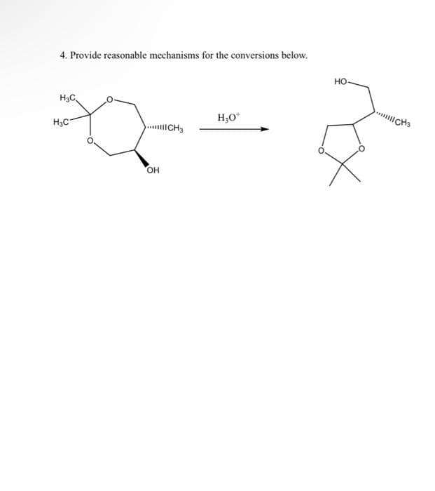 4. Provide reasonable mechanisms for the conversions below.
но-
H3C,
ICHS
H3O*
H3C
ICH3
он
