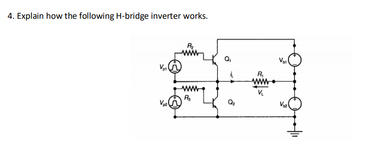 4. Explain how the following H-bridge inverter works.
R
Q,
Voi
R,
ww
R
Voe
