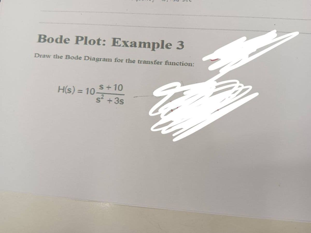 Bode Plot: Example 3
Draw the Bode Diagram for the transfer function:
H(s) = 10-
S+10
S² + 3s