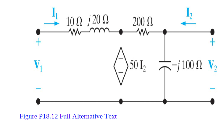 I,
I
100 j 20 N
200 N
V1
502
j100 Ω V
2,
Figure P18.12 Full Alternative Text
