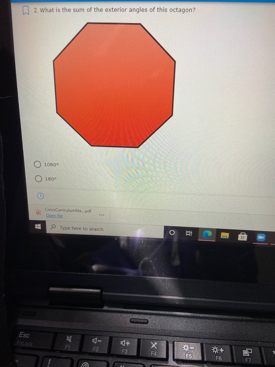 A 2. What is the sum of the exterior angles of this octagon?
1080°
180°
CivicsCurriculumMa..pdf
Open file
P Type here to search
Esc
FnLock
※一
F5
F1
F2
F3
F4
F6
F7
