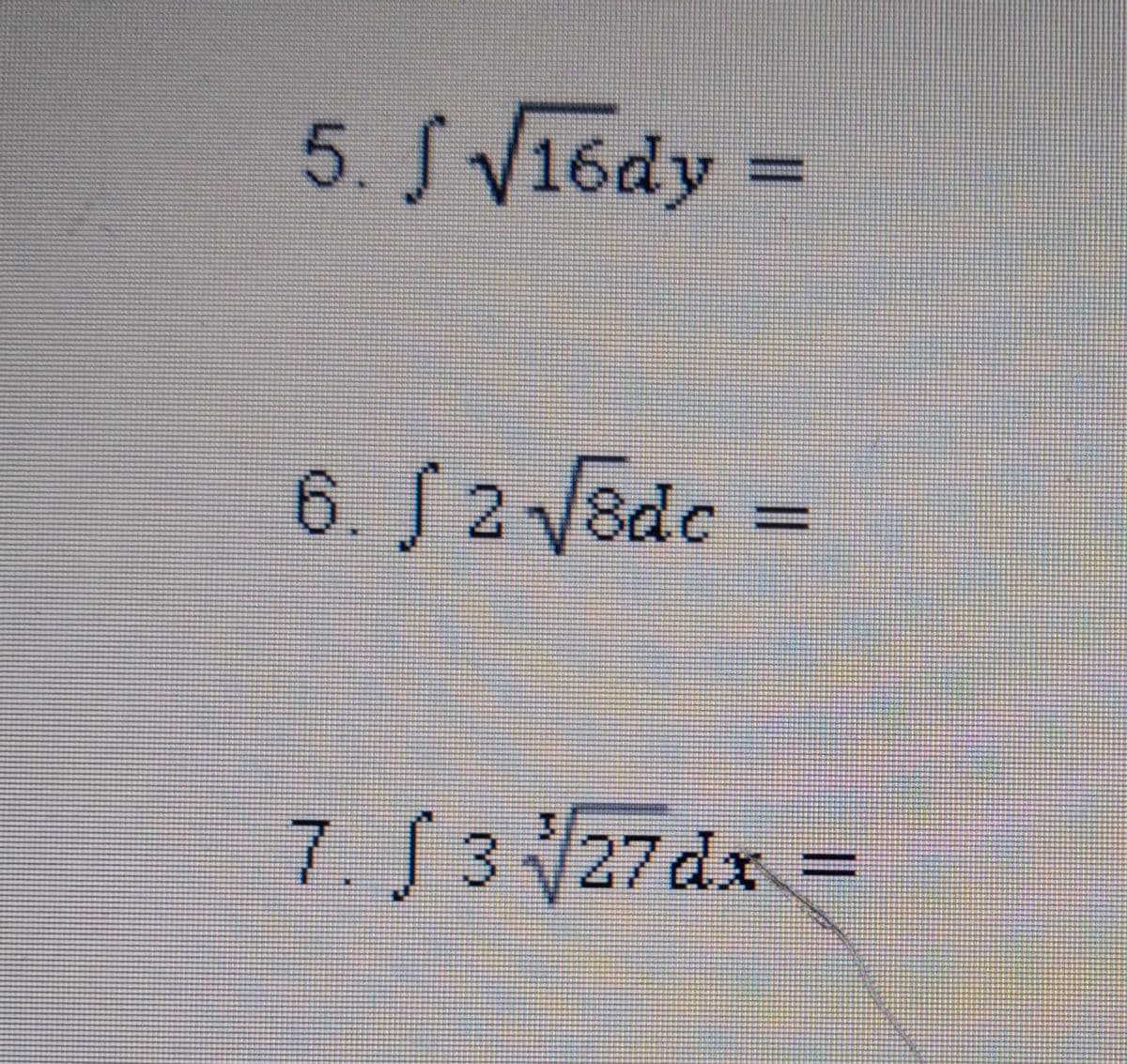 5. S V16dy =
%3D
6. S 2 Vēdc =
%3D
7. S 3 27dx =
