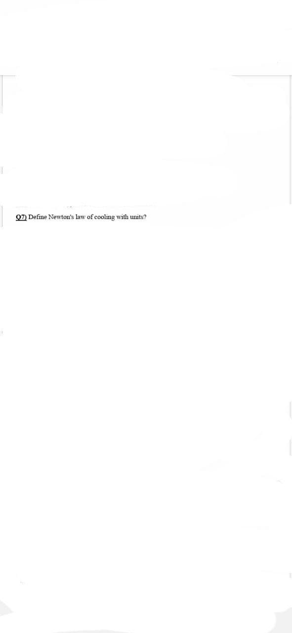 Q7) Define Newton's law of cooling with units?
