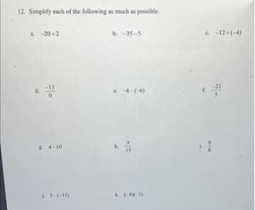 12. Simplify each of the following as much as possible.
a-20+2
d.
4-10
b. -35-5
e-6-(-6)
15
c.-12+(-4)