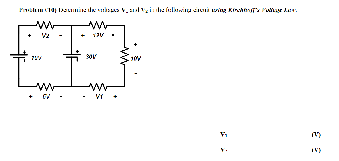 Problem #10) Determine the voltages V₁ and V₂ in the following circuit using Kirchhoff's Voltage Law.
+
V2
10V
+
5V
+ 12V
30V
M
V1
+
10V
V₁ =
V₂ =
(V)
3
(V)
