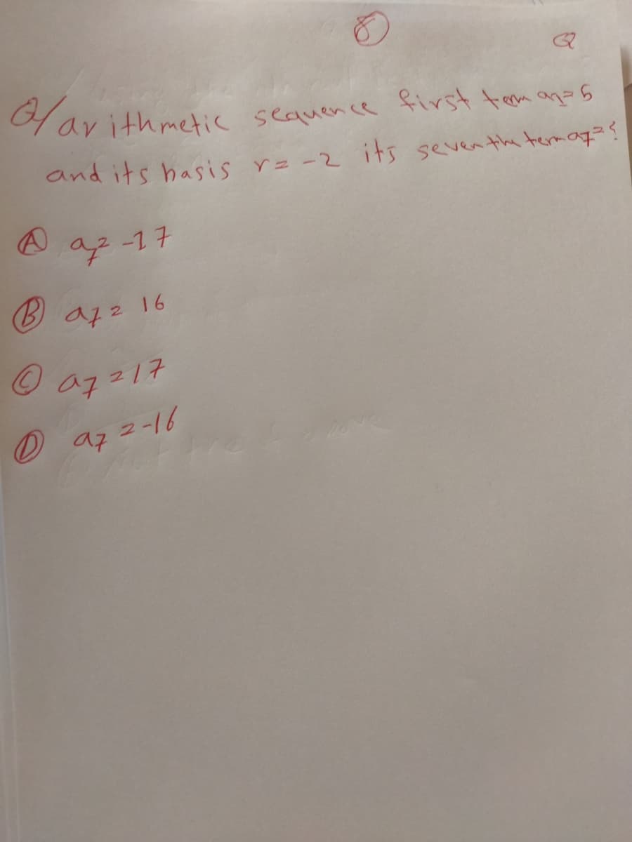 B a12 16
yarithmetic sequence first tam ano s
and its hasis r= -2 its seven the temag??
O az317
azz17
U az 2-16
