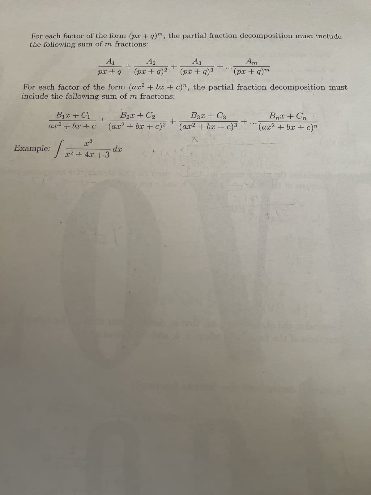 For each factor of the form (px +q)", the partial fraction decomposition must include
the following sum of m fractions:
B₁x + C₁
ax²+bx+c
A₁
+
px + q
Example: 1.
A₂
(px +q)²
x3
- dx
x² + 4x +3
+
For each factor of the form (ax² + bx + c)", the partial fraction decomposition must
include the following sum of m fractions:
B₂x + C₂
+
+
(ax² + bx + c)²
A3
Am
(px +q)³ (px +q)m
+
...
B3x + C3
Bnx + Cn
(ax² + bx + c)³ (ax²+bx+c)n
+
...
9