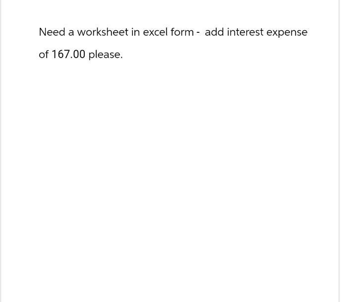 Need a worksheet in excel form add interest expense
-
of 167.00 please.