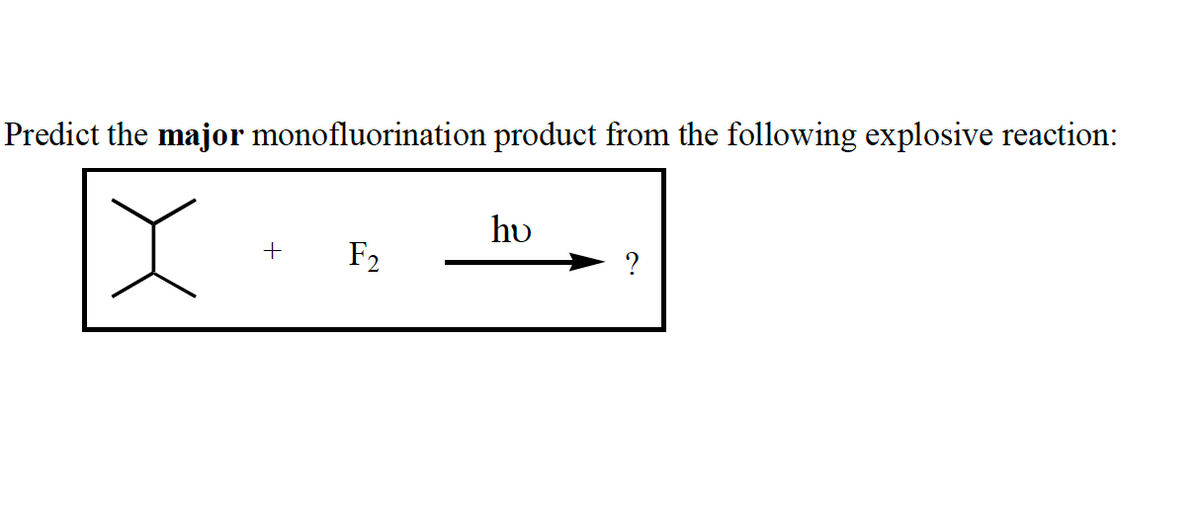 Predict the major monofluorination product from the following explosive reaction:
hu
+
F2
