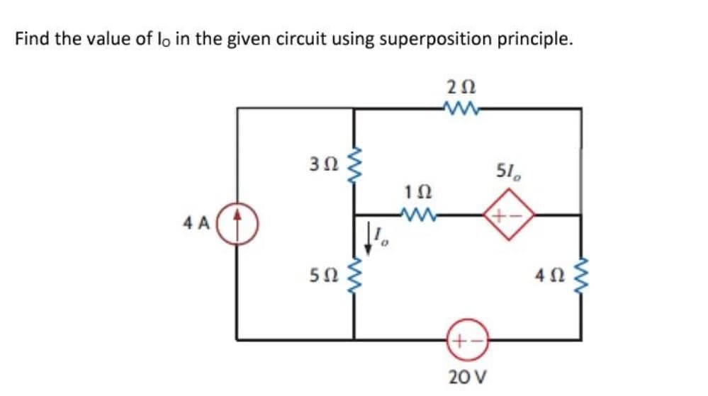 Find the value of lo in the given circuit using superposition principle.
51.
4 A
50
20 V

