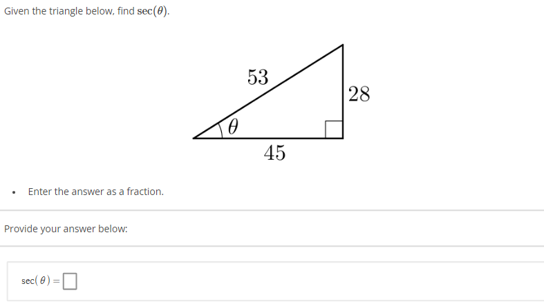 Given the triangle below, find sec(0).
Enter the answer as a fraction.
Provide your answer below:
sec (0) =
0
53
45
28