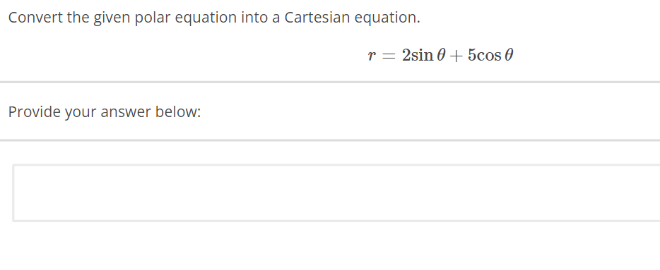 Convert the given polar equation into a Cartesian equation.
Provide your answer below:
r = 2sin 0 + 5cos 0