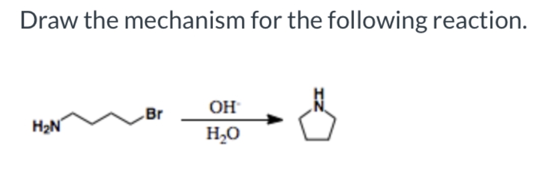 Draw the mechanism for the following reaction.
H₂N
Br
OH
H₂O
凸