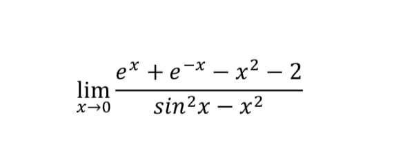 e* + e-* – x² - 2
lim
X→0
sin?x – x2
