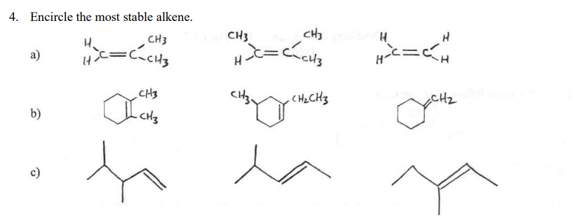 4. Encircle the most stable alkene.
CH3
CH3
CH3
a)
H
CH3
CH2CH3
CHz
b)
CH3
h la
c)
