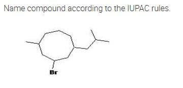 Name compound according to the IUPAC rules.
Br
