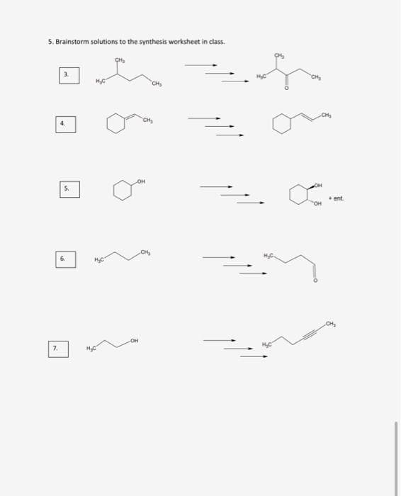 5. Brainstorm solutions to the synthesis worksheet in class.
7.
4.
5.
6.
-OH
CH₂
CH₂
+ ent.