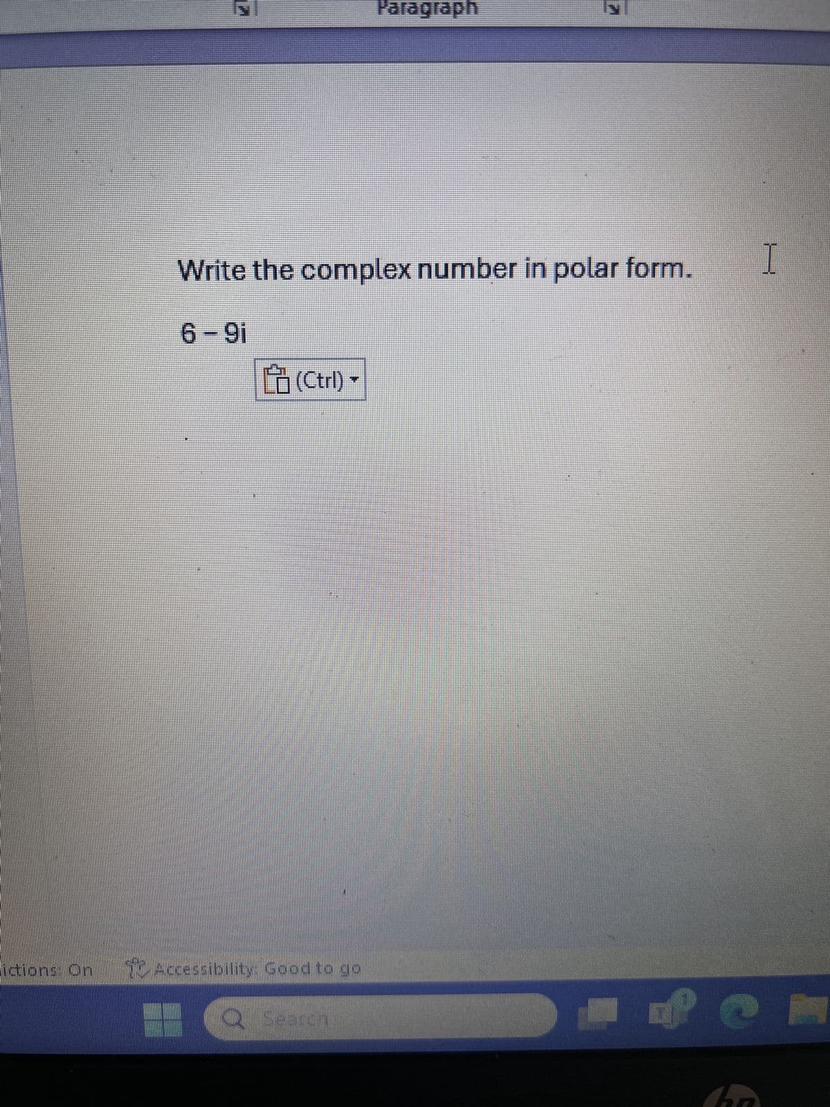 12%
Paragraph
12
Write the complex number in polar form.
6-91
(Ctrl)
ictions On
17 Accessibility: Good to go
Q Search
I