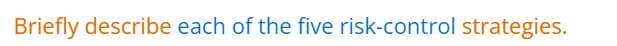 Briefly describe each of the five risk-control strategies.