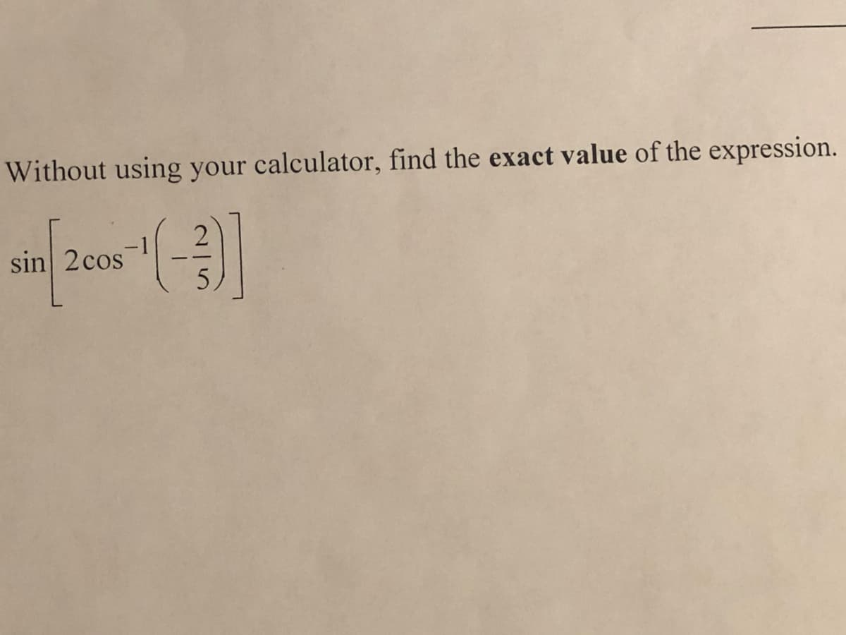 Without using your calculator, find the exact value of the expression.
sin 2cos
