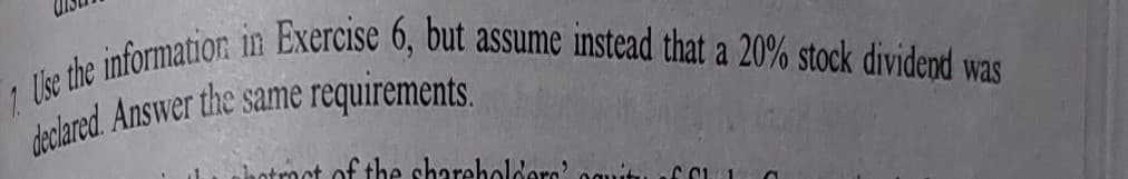 1 Use the information in Exercise 6, but assume instead that a 20% stock dividend was
ot of the shoreholdere
